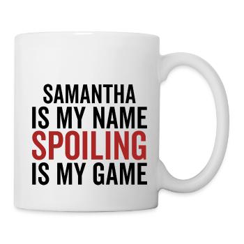 Samantha ist mein Name Spoiling ist mein Spiel - Tasse - Weiß - Rechts