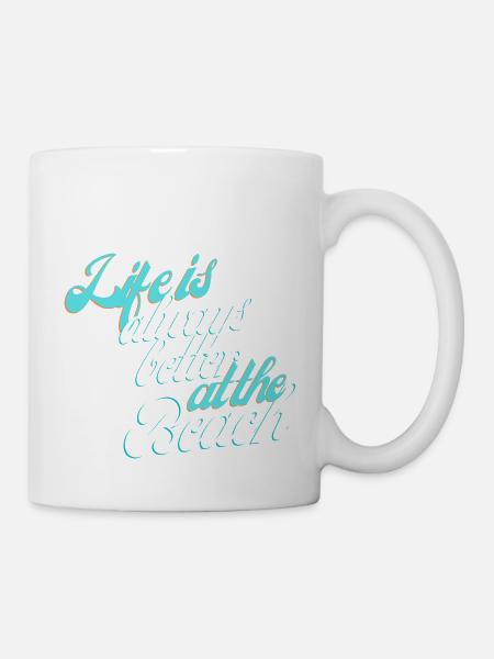 Life is always better at the Beach - Tasse - Weiß
