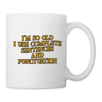 I'm So Old, I Use Complete Sentences 3 - Tasse - Weiß - Rechts