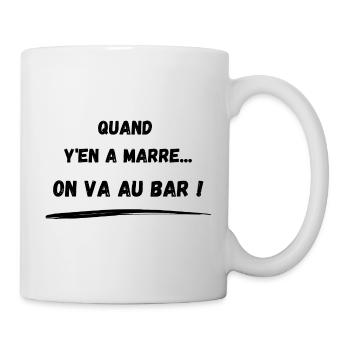 Quand y'en a marre... On va au bar ! - Mug blanc - blanc - Droite