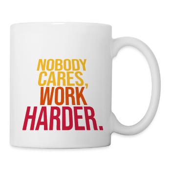nobody cares work harder - Mug - white - Right