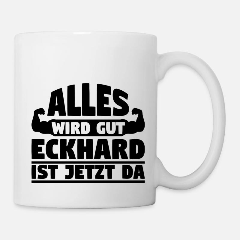 Alles wird gut Eckhard ist jetzt da - Tasse - Weiß