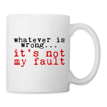 Whatever Is Wrong, It's Not My Fault! 3 - Mug - white - Right