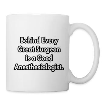 Behind Every Great Surgeon is Anesthesiologist - Mug - white - Right