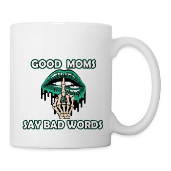 Good Moms Say Bad Words. Nice quotes saying for - Mug - white - Right