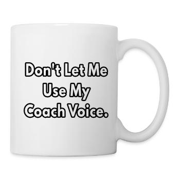 Don t Let Me Use My Coach Voice - Mug - white - Right