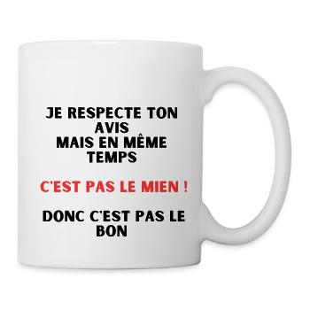 Je respecte ton avis, mais c'est pas le mien - Mug blanc - blanc - Droite