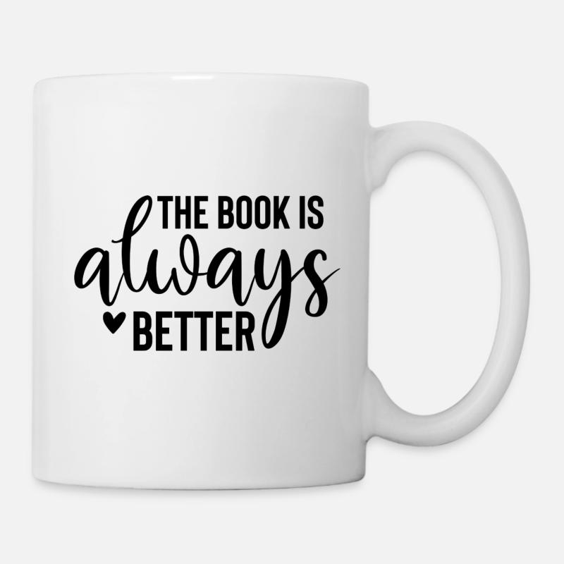 The Book Is Always Better - Bücher Spruch - Tasse - Weiß