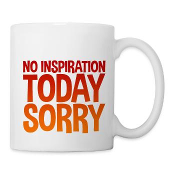 No Inspiration Today, Sorry - Tasse - Weiß - Rechts
