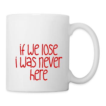 If We Lose I Was Never Here 2 - Tasse - Weiß - Rechts