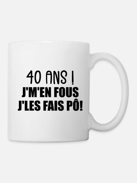 40 Ans ! Je M'En Fous Je Les Fais Pô ! - Mug blanc - blanc