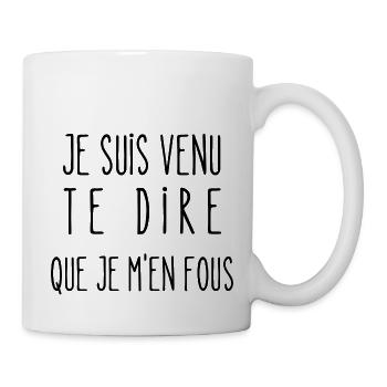 je suis venu te dire que je m'en fous - Mug blanc - blanc - Droite