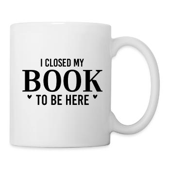 J’ai fermé mon livre pour être ici - Bücher Spruch - Mug blanc - blanc - Droite