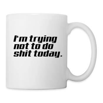 I‘m trying not to do shit today - Tasse - Weiß - Rechts
