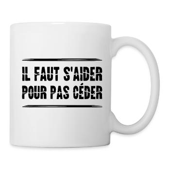 IL FAUT S'AIDER POUR PAS CÉDER ! (solidarité) - Mug blanc - blanc - Droite