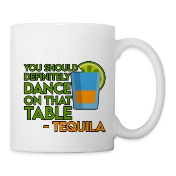 You Should Definitely Dance On That Table-Tequila4 - Mug - white - Right