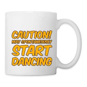Caution! May Spontaneously Start Dancing - Tasse - Weiß - Rechts
