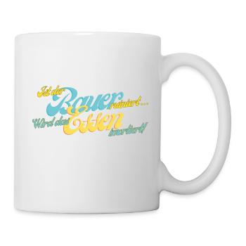 Ist der Bauer ruiniert... - Tasse - Weiß - Rechts