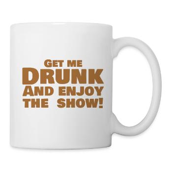 Get Me Drunk And Enjoy The Show Funny - Mug - white - Right