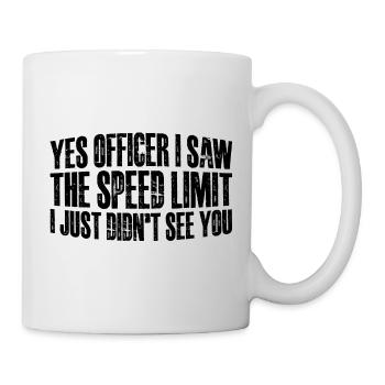 I Saw The Speed Limit I Just Didn't See You 12 - Tasse - Weiß - Rechts