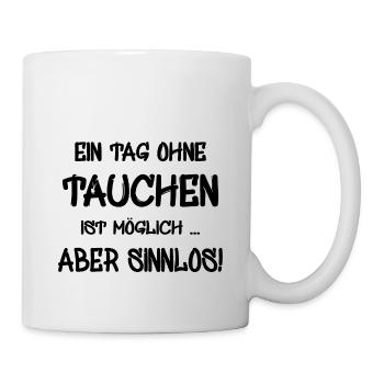 tauchen Spruch Ein Tag ohne tauchen is möglich - Tasse - Weiß - Rechts