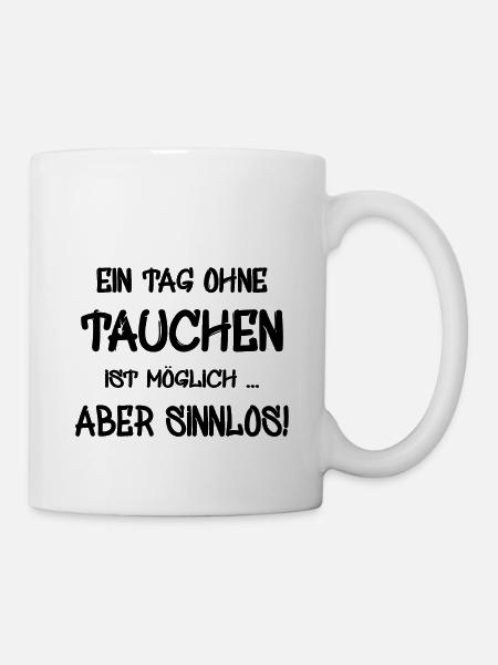 tauchen Spruch Ein Tag ohne tauchen is möglich - Tasse - Weiß