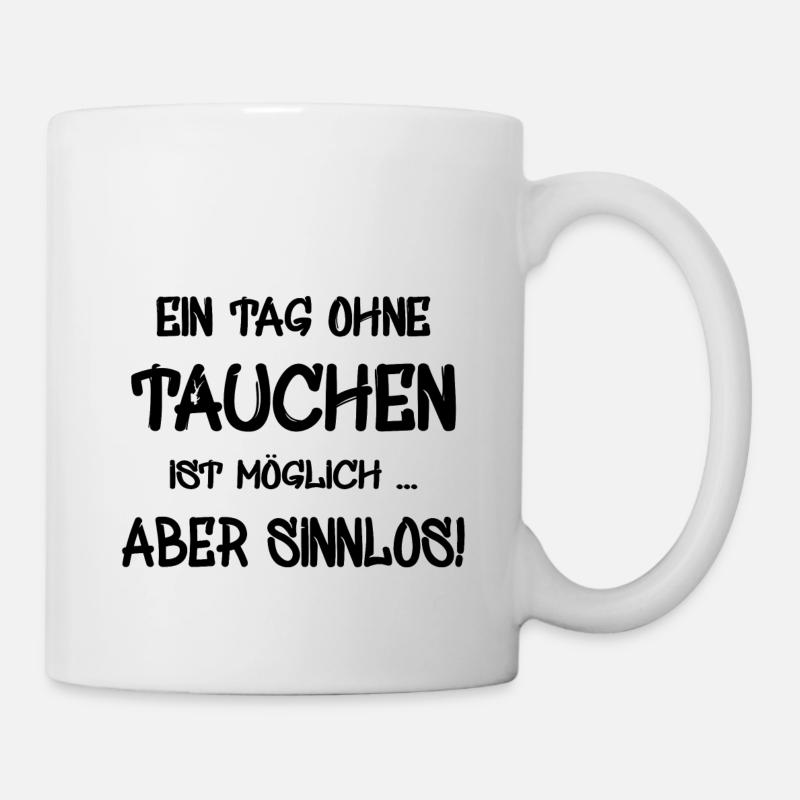 tauchen Spruch Ein Tag ohne tauchen is möglich - Tasse - Weiß