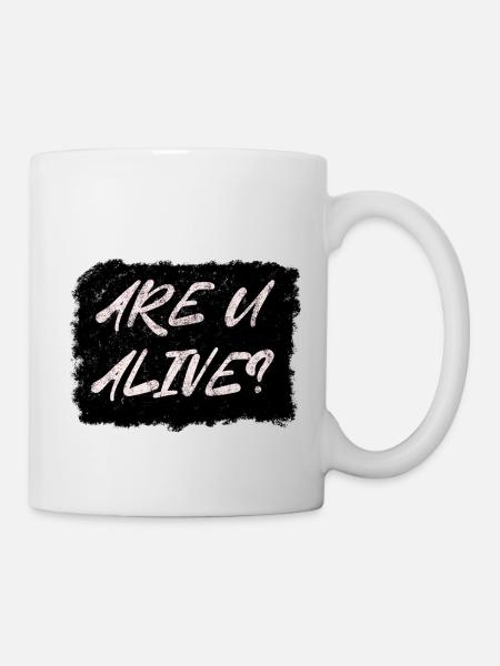 Are U Alive - Tasse - Weiß
