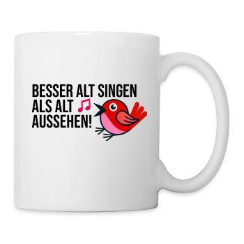 Besser Alt singen als als aussehen - Tasse - Weiß - Rechts