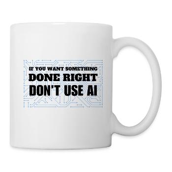 If you want something done right, don’t use AI - Mug - white - Right