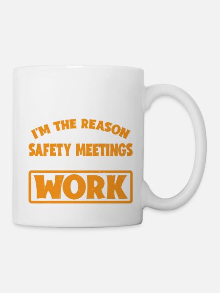 I'm The Reason For Safety Meetings At Work 3 - Tasse - Weiß