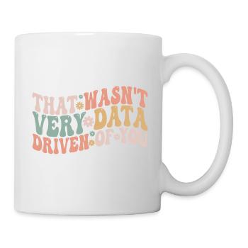 That Wasn't Very Data Driven Of You - Mug - white - Right
