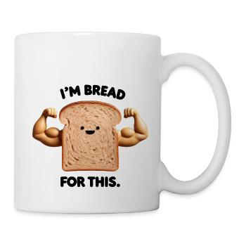 Funny bread design "I'm BREADFOR THIS". - Mug - white - Right