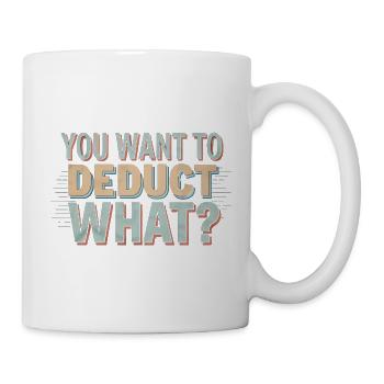 You Want To Deduct What 4 - Tasse - Weiß - Rechts