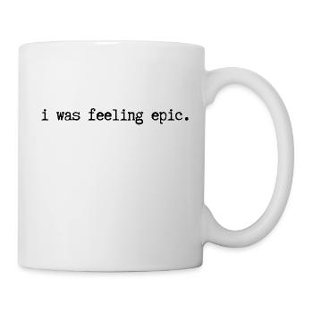 I was feeling epic. - Tasse - Weiß - Rechts