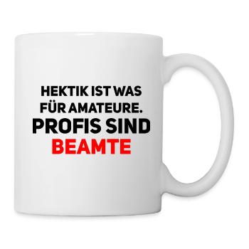 Profis sind Beamte – entspannt zum Erfolg - Tasse - Weiß - Rechts