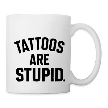 Tattoos sind dumm - Tasse - Weiß - Rechts