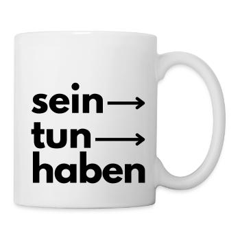 Sein. Tun. Haben - Tasse - Weiß - Rechts