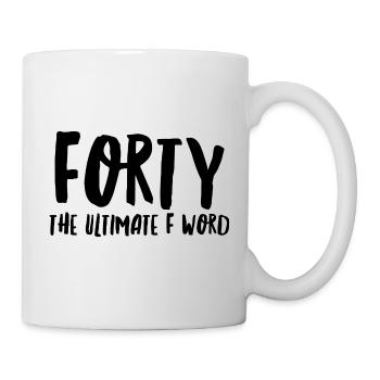 Vierzig das ultimative F-Wort - Tasse - Weiß - Rechts