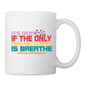 Its Okay If The Only Thing Is Breath - Mug - white - Right