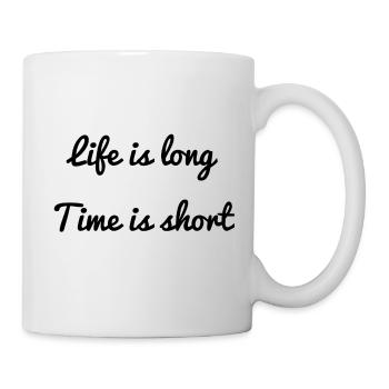 Das Leben ist lang, die Zeit ist kurz - Tasse - Weiß - Rechts