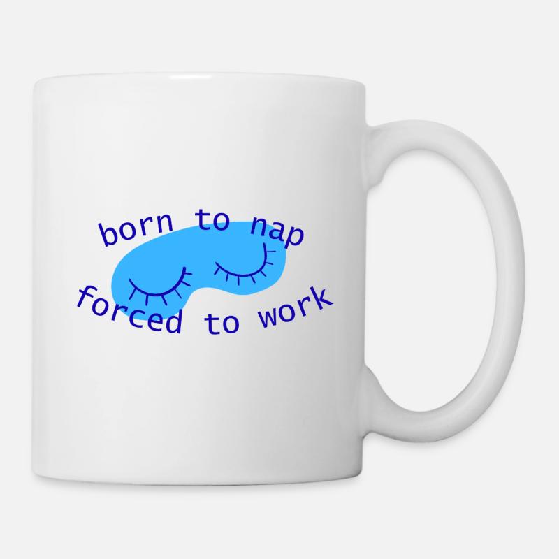 born_to_nap_forced_to_work_sleepy_eyes_blau - Tasse - Weiß