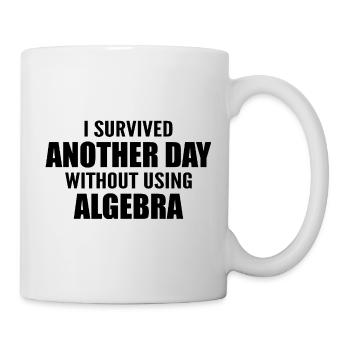 Ich habe heute überlebt, ohne Algebra zu machen - Tasse - Weiß - Rechts