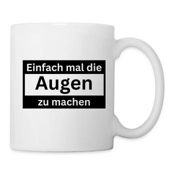 Einfach_mal_die_Augen_zu - Tasse - Weiß - Rechts