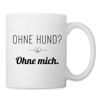 Ohne Hund? Ohne mich. Statement für Hundeliebhaber - Tasse - Weiß - Rechts