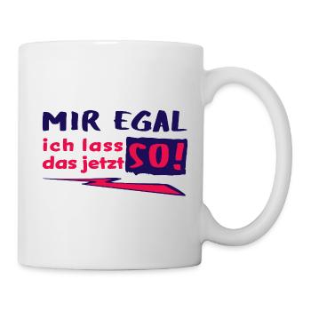 MIR EGAL - ich lass das jetzt so! - Statement - Tasse - Weiß - Rechts