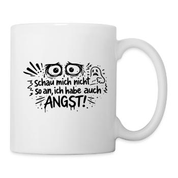 Schau mich nicht so an, ich habe auch Angst! - Tasse - Weiß - Rechts