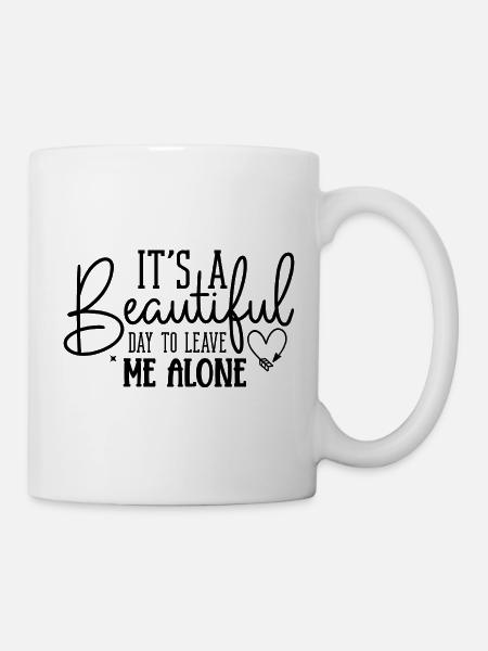 Beautiful Day to Leave Me Alone – Freches Shirt - Tasse - Weiß