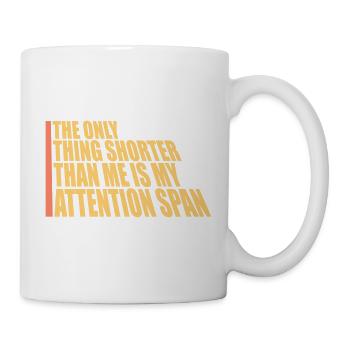 The Only Thing Shorter Than Me Is My Attention - Mug - white - Right