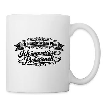 Ich brauche keinen Plan Shirt - Tasse - Weiß - Rechts